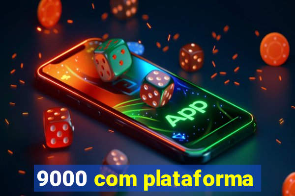 9000 com plataforma